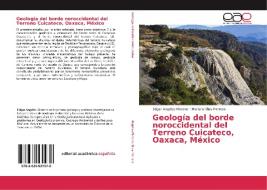 Geología del borde noroccidental del Terreno Cuicateco, Oaxaca, México di Edgar Angeles-Moreno, Mariano Elías-Herrera edito da EAE