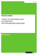Ansätze zur Entwicklung einer internationalen Beschaffungsmarketingstrategie di Thorsten Krämer edito da GRIN Publishing
