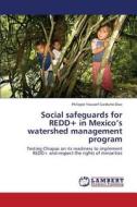 Social safeguards for REDD+ in Mexico's watershed management program di Philippe Youssef Garduño Diaz edito da LAP Lambert Academic Publishing