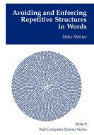 Avoiding and Enforcing Repetitive Structures in Words di Mike Müller edito da Books on Demand