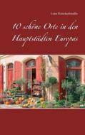 10 schöne Orte in den Hauptstädten Europas di Lena Konstantinidis edito da Books on Demand