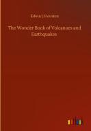 The Wonder Book of Volcanoes and Earthquakes di Edwin J. Houston edito da Outlook Verlag
