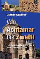 Von Achtamar bis Zwettl di Günter Eckardt edito da Bernardus-Verlag