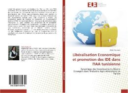 Libéralisation Economique et promotion des IDE dans l'IAA tunisienne di Wafa KOUSSANI edito da Editions universitaires europeennes EUE