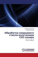 Obrabotka Kvartsevogo Stekla Izlucheniem So2-lazera di Sysoev Valentin edito da Lap Lambert Academic Publishing
