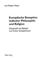 Europäische Rezeption indischer Philosophie und Religion di Urs Walter Meyer edito da Lang, Peter