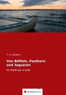 Von Büffeln, Panthern und Jaguaren di T. A. Anders edito da Westfälische Reihe
