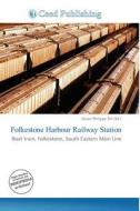 Folkestone Harbour Railway Station edito da Ceed Publishing