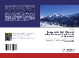 Snow Grain Size Mapping using Hyperspectral Remote Sensing Data di Arnab Saha edito da LAP Lambert Academic Publishing