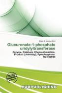 Glucuronate-1-phosphate Uridylyltransferase edito da Aud Publishing