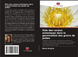 Rôle des canaux anioniques dans la germination des grains de pollen di Maria Bragina edito da Editions Notre Savoir