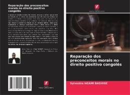 Reparação dos preconceitos morais no direito positivo congolês di Sylvestre Ngami Bashige edito da Edições Nosso Conhecimento