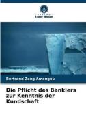 Die Pflicht des Bankiers zur Kenntnis der Kundschaft di Bertrand Zang Amougou edito da VERLAG UNSER WISSEN