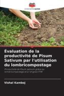 Évaluation de la productivité de Pisum Sativum par l'utilisation du lombricompostage di Vishal Kamboj edito da Editions Notre Savoir