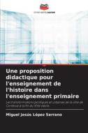 Une proposition didactique pour l'enseignement de l'histoire dans l'enseignement primaire di Miguel Jesús López Serrano edito da Editions Notre Savoir