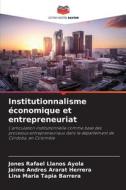 Institutionnalisme économique et entrepreneuriat di Jones Rafael Llanos Ayola, Jaime Andres Ararat Herrera, Lina Maria Tapia Barrera edito da Editions Notre Savoir