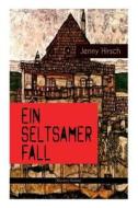 Ein Seltsamer Fall (mystery-krimi) di Jenny Hirsch edito da E-artnow