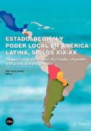 Estado, Region Y Poder Local En America Latina, Siglos Xix-xx di Pilar Garca Jordn edito da Universidad De Barcelona. Publicaciones Y Ediciones