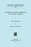 The Speech of Yugoslav Immigrants in San Pedro, California di A. Albin, R. Alexander edito da Springer Netherlands