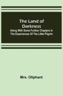 The Land of Darkness di Oliphant edito da Alpha Editions