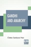 Gandhi And Anarchy di Chettur Sankaran Nair edito da Lector House