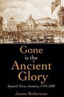 Gone is the Ancient Glory di James Robertson edito da Ian Randle Publishers