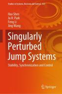 Singularly Perturbed Jump Systems di Hao Shen, Ju H Park, Feng Li, Jing Wang edito da SPRINGER NATURE