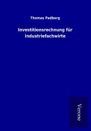 Investitionsrechnung für Industriefachwirte di Thomas Padberg edito da TP Verone Publishing