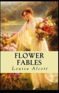 Flower Fables( Illustrated Edition) di Louisa May Alcott edito da Independently Published