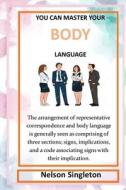YOU CAN MASTER YOUR BODY LANGUAGE di Singleton Nelson Singleton edito da Independently Published