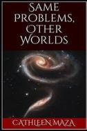 Same Problems, Other Worlds di Cathleen Maza edito da Independently Published