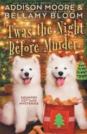 'Twas The Night Before Murder di Bloom Bellamy Bloom, Moore Addison Moore edito da Independently Published