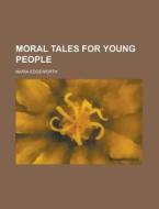Moral Tales For Young People di Maria Edgeworth edito da General Books Llc