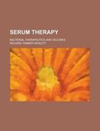 Serum Therapy, Bacterial Therapeutics And Vaccines di Richard Tanner Hewlett edito da General Books Llc