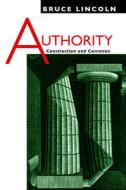 Authority di Bruce Lincoln edito da The University of Chicago Press