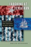 Laughing at Leviathan - Sovereignty and Audience in West Papua di Danilyn Rutherford edito da University of Chicago Press