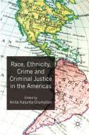 Race, Ethnicity, Crime and Criminal Justice in the Americas di A. Kalunta-Crumpton edito da Palgrave Macmillan