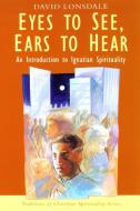 Eyes to See, Ears to Hear di David Lonsdale edito da Darton,Longman & Todd Ltd