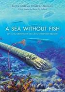 A Sea Without Fish: Life in the Ordovician Sea of the Cincinnati Region di Steven Holland, Richard Davis, David Meyer edito da INDIANA UNIV PR