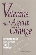 Veterans And Agent Orange di Committee to Review the Evidence Regarding the Link Between Exposure to Agent Orange and Diabetes, Division of Health Promotion and Disease Prevention edito da National Academies Press