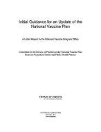 Initial Guidance For An Update Of The National Vaccine Plan di Institute of Medicine, Board on Population Health and Public Health Practice, Committee on the Review of Priorities in the National Vaccine Plan edito da National Academies Press