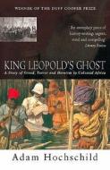 King Leopold's Ghost: A Story of Greed, Terror, and Heroism in Colonial Africa. Adam Hochschild di Adam Hochschild edito da Pan Publishing
