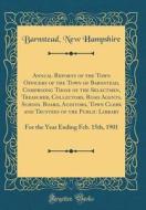 Annual Reports of the Town Officers of the Town of Barnstead, Comprising Those of the Selectmen, Treasurer, Collectors, Road Agents, School Board, Aud di Barnstead New Hampshire edito da Forgotten Books