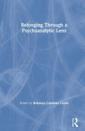Belonging Through A Psychoanalytic Lens edito da Taylor & Francis Ltd