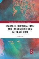 Market Liberalizations And Emigration From Latin America di Jon Jonakin edito da Taylor & Francis Ltd