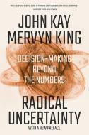 Radical Uncertainty - Decision-making Beyond The Numbers di John Kay, Mervyn King edito da W W NORTON & CO