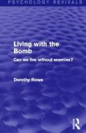 Living With The Bomb di Dorothy Rowe edito da Taylor & Francis Ltd