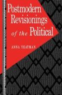 Postmodern Revisionings of the Political di Anna Yeatman edito da Routledge