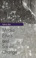 Media Ethics And Social Change di Valerie Alia edito da Taylor & Francis Ltd