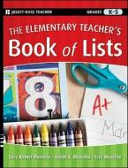 The Elementary Teacher's Book of Lists, Grades K-5 di Gary Robert Muschla, Judith A. Muschla, Erin Muschla edito da JOSSEY BASS